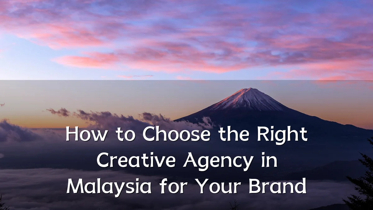 How to Choose the Right Creative Agency in Malaysia for Your Brand