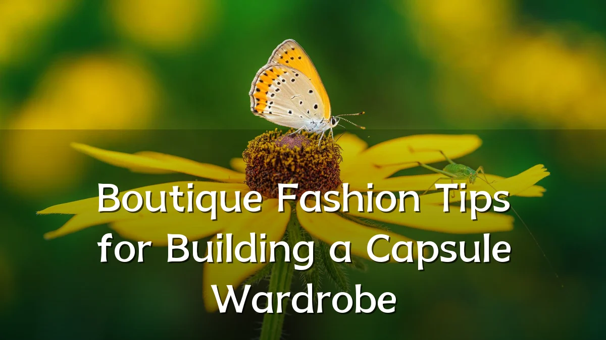 Boutique Fashion Tips for Building a Capsule Wardrobe